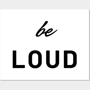 be loud Posters and Art